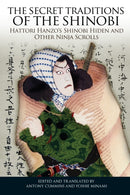 The Secret Traditions of the Shinobi : Hattori Hanzo's Shinobi Hiden and Other Ninja Scrolls-9781583944356