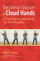 The Internal Structure of Cloud Hands : A Gateway to Advanced T'ai Chi Practice-9781583944486