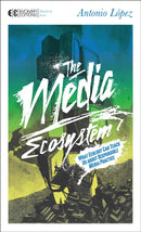 The Media Ecosystem : What Ecology Can Teach Us about Responsible Media Practice-9781583944592