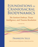 Foundations in Craniosacral Biodynamics, Volume Two : The Sentient Embryo, Tissue Intelligence, and Trauma Resolution-9781583944875