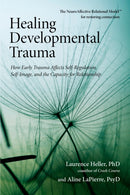 Healing Developmental Trauma : How Early Trauma Affects Self-Regulation, Self-Image, and the Capacity for Relationship-9781583944899