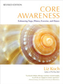 Core Awareness, Revised Edition : Enhancing Yoga, Pilates, Exercise, and Dance-9781583945018