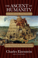 The Ascent of Humanity : Civilization and the Human Sense of Self-9781583945353