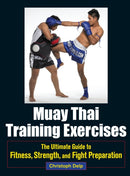 Muay Thai Training Exercises : The Ultimate Guide to Fitness, Strength, and Fight Preparation-9781583946572