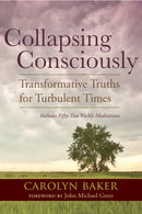Collapsing Consciously : Transformative Truths for Turbulent Times-9781583947128