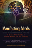 Manifesting Minds : A Review of Psychedelics in Science, Medicine, Sex, and Spirituality-9781583947265