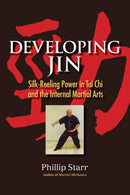 Developing Jin : Silk-Reeling Power in Tai Chi and the Internal Martial Arts-9781583947609