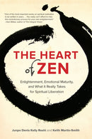 The Heart of Zen : Enlightenment, Emotional Maturity, and What It Really Takes for Spiritual Liberation-9781583947647