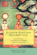 Rainbow Body and Resurrection : Spiritual Attainment, the Dissolution of the Material Body, and the Case of Khenpo A Cho-9781583947951
