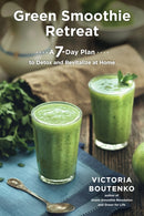 Green Smoothie Retreat : A 7-Day Plan to Detox and Revitalize at Home-9781583948606