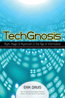 TechGnosis : Myth, Magic, and Mysticism in the Age of Information-9781583949306