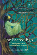 The Sacred Ego : Making Peace with Ourselves and Our World-9781583949436