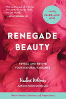 Renegade Beauty : Reveal and Revive Your Natural Radiance--Beauty Secrets, Solutions, and Preparations-9781583949696