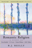 Romantic Religion : A Study of Owen Barfield, C. S. Lewis, Charles Williams and J. R. R. Tolkien-9781584200475