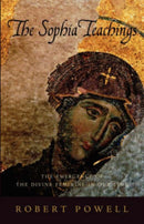 The Sophia Teachings : The Emergence of the Divine Feminine in Our Time-9781584200482