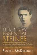 The New Essential Steiner : An Introduction to Rudolf Steiner for the 21st Century-9781584200567