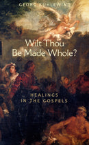 Wilt Thou Be Made Whole? : Healing in the Gospels-9781584200574