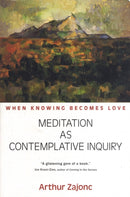 Meditation as Contemplative Inquiry : When Knowing Becomes Love-9781584200628