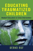 Educating Traumatized Children : Waldorf Education in Crisis Intervention-9781584201557