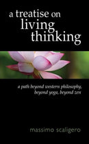 A Treatise on Living Thinking : A Path Beyond Western Philosophy, Beyond Yoga, Beyond Zen-9781584201793