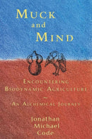 Muck and Mind : Encountering Biodynamic Agriculture: An Alchemical Journey-9781584201816