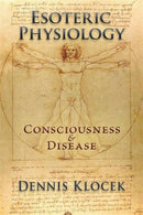 Esoteric Physiology : Consciousness and Disease-9781584201922