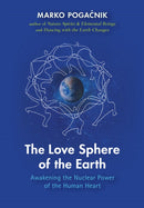 The Love Sphere of the Earth : Awakening the Nuclear Power of the Human Heart-9781584208778