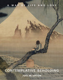 Contemplative Beholding : A Way of Life and Love-9781584209010