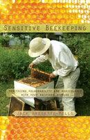 Sensitive Beekeeping : Practicing Vulnerability and Nonviolence with your Backyard Beehive-9781584209935