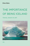 The Importance of Being Iceland : Travel Essays in Art-9781584350668
