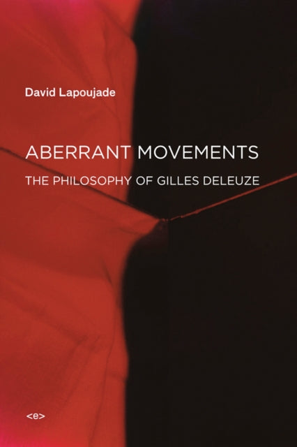 Aberrant Movements : The Philosophy of Gilles Deleuze-9781584351955