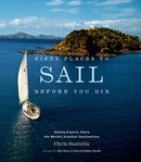Fifty Places to Sail Before You Die : Sailing Experts Share the World's Greatest Destinations-9781584795674
