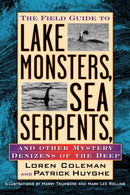 The Field Guide to Lake Monsters, Sea Serpents : And Other Mystery Denizens of the Deep-9781585422524