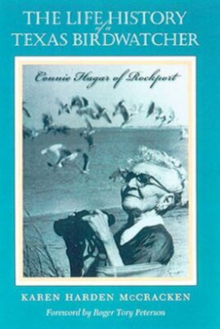 The Life History of a Texas Birdwatcher : Connie Hagar of Rockport-9781585441440