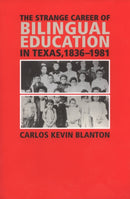 The Strange Career of Bilingual Education in Texas, 1836-1981-9781585446025