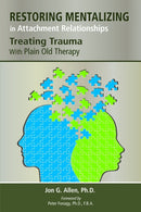 Restoring Mentalizing in Attachment Relationships : Treating Trauma With Plain Old Therapy-9781585624188