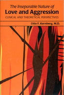 The Inseparable Nature of Love and Aggression : Clinical and Theoretical Perspectives-9781585624287