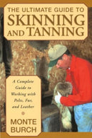 Ultimate Guide to Skinning and Tanning : A Complete Guide To Working With Pelts, Fur, And Leather-9781585746705
