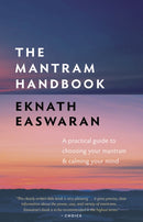 The Mantram Handbook : A Practical Guide to Choosing Your Mantram and Calming Your Mind-9781586380281