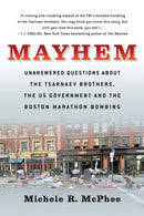 Mayhem : Unanswered Questions about the Tsarnaev Brothers, the US government and the Boston Marathon Bombing-9781586422615