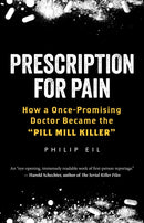 Prescription for Pain : How a Once-Promising Doctor Became the 'Pill Mill Killer'-9781586423827