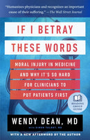 If I Betray These Words : Moral Injury in Medicine and Why It's So Hard for Clinicians to Put Patients First-9781586423919