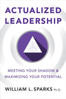 Actualized Leadership : Meeting Your Shadow and Maximizing Your Potential-9781586445683