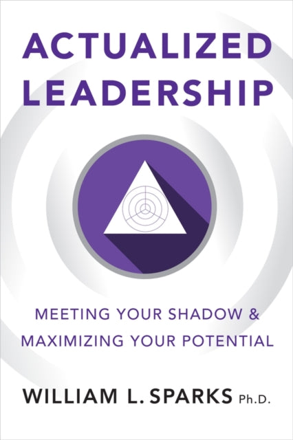 Actualized Leadership : Meeting Your Shadow and Maximizing Your Potential-9781586445683