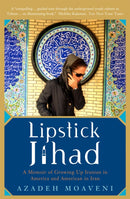 Lipstick Jihad : A Memoir of Growing up Iranian in America and American in Iran-9781586483784