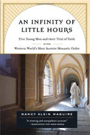 An Infinity of Little Hours : Five Young Men and Their Trial of Faith in the Western World's Most Austere Monastic Order-9781586484323