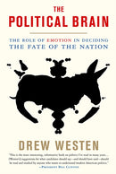 The Political Brain : The Role of Emotion in Deciding the Fate of the Nation-9781586485733