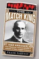 The Match King : Ivar Kreuger, The Financial Genius Behind a Century of Wall Street Scandals-9781586488123