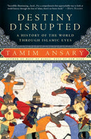 Destiny Disrupted : A History of the World Through Islamic Eyes-9781586488130