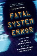 Fatal System Error : The Hunt for the New Crime Lords Who Are Bringing Down the Internet-9781586489076